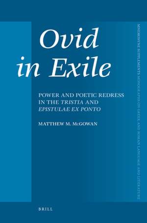 Ovid in Exile: Power and Poetic Redress in the <i>Tristia</i> and <i>Epistulae ex Ponto</i> de Matthew McGowan