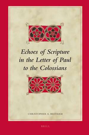 Echoes of Scripture in the Letter of Paul to the Colossians de Christopher A. Beetham