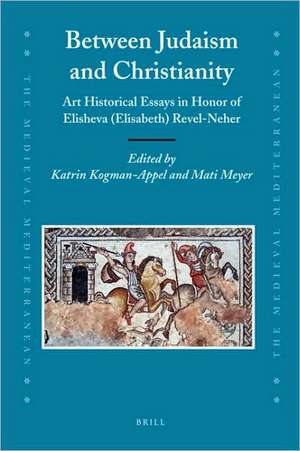 Between Judaism and Christianity: Art Historical Essays in Honor of Elisheva (Elisabeth) Revel-Neher de Katrin Kogman-Appel