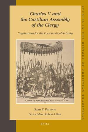 Charles V and the Castilian Assembly of the Clergy: Negotiations for the Ecclesiastical Subsidy de Sean Perrone