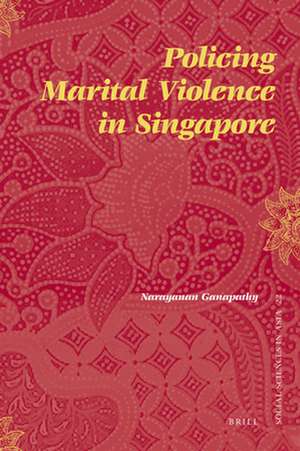 Policing Marital Violence in Singapore de Ganapathy Narayanan