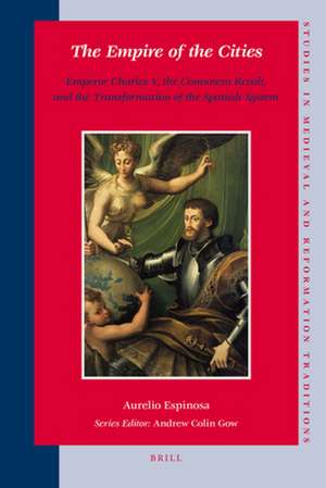 The Empire of the Cities: Emperor Charles V, the <i>Comunero</i> Revolt, and the Transformation of the Spanish System de Aurelio Espinosa