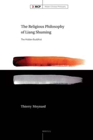 The Religious Philosophy of Liang Shuming: The Hidden Buddhist de Thierry Meynard