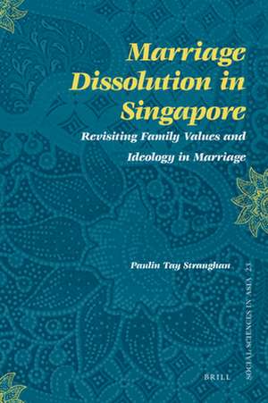 Marriage Dissolution in Singapore: Revisiting Family Values and Ideology in Marriage de Paulin Straughan