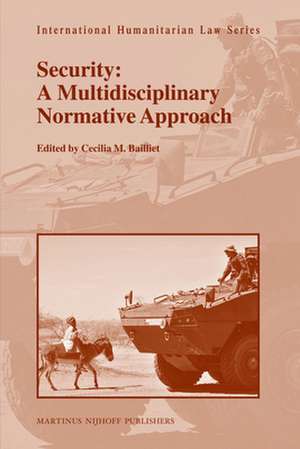 Security: A Multidisciplinary Normative Approach de Cecilia M. Bailliet