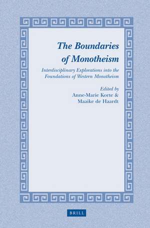 The Boundaries of Monotheism: Interdisciplinary Explorations into the Foundations of Western Monotheism de Maaike de Haardt