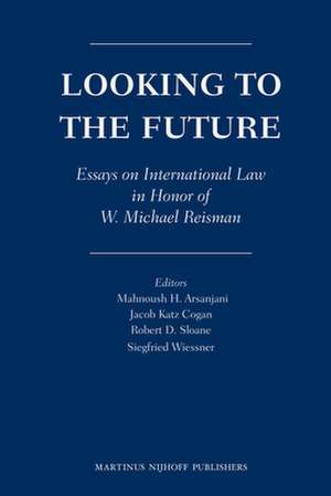 Looking to the Future: Essays on International Law in Honor of W. Michael Reisman de Mahnoush H. Arsanjani