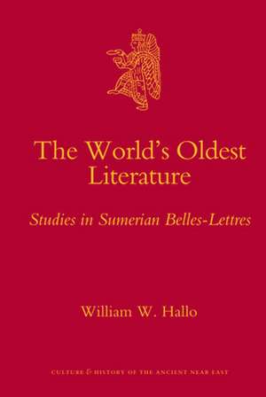 The World's Oldest Literature: Studies in Sumerian Belles-Lettres de William W. Hallo