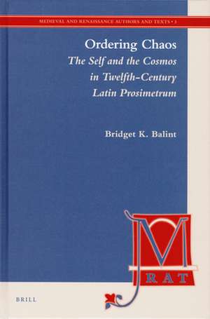 Ordering Chaos: The Self and the Cosmos in Twelfth-Century Latin Prosimetrum de Bridget Balint