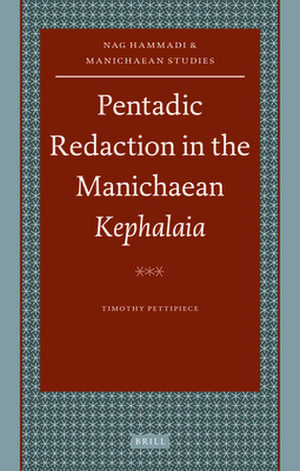 Pentadic Redaction in the Manichaean <i>Kephalaia</i> de Timothy Pettipiece