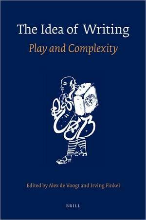 The Idea of Writing: Play and Complexity de Alex de Voogt