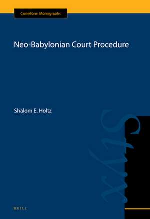 Neo-Babylonian Court Procedure de Shalom Holtz