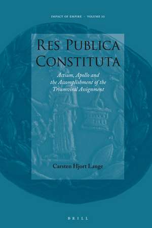 Res Publica Constituta: Actium, Apollo and the Accomplishment of the Triumviral Assignment de Carsten Hjort Lange