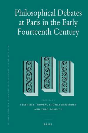 Philosophical Debates at Paris in the Early Fourteenth Century de Stephen F. Brown