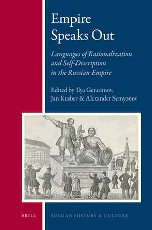 Empire Speaks Out: Languages of Rationalization and Self-Description in the Russian Empire de Ilya Gerasimov