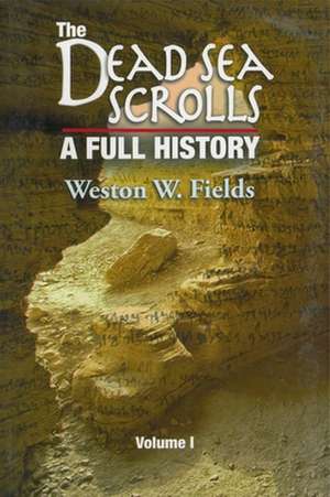 The Dead Sea Scrolls, A Full History de Weston Fields