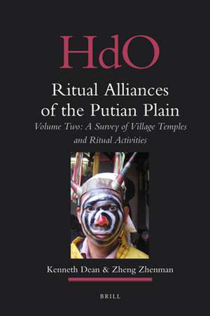 Ritual Alliances of the Putian Plain. Volume Two: A Survey of Village Temples and Ritual Activities de Kenneth Dean