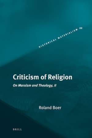 Criticism of Religion: On Marxism and Theology, II de Roland Boer