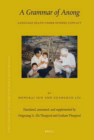 Languages of the Greater Himalayan Region, Volume 9 A Grammar of Anong: Language Death Under Intense Contact de Hongkai Sun