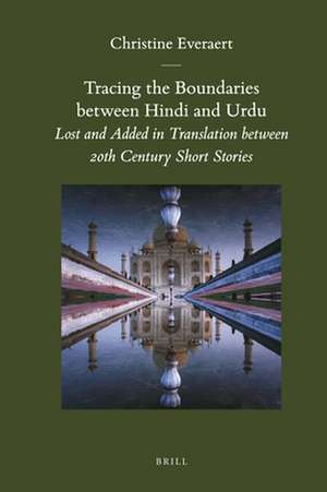 Tracing the Boundaries between Hindi and Urdu: Lost and Added in Translation between 20th Century Short Stories de Christine Everaert