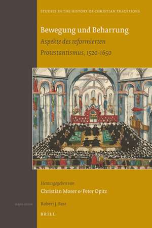 Bewegung und Beharrung: Aspekte des reformierten Protestantismus, 1520-1650 de Peter Opitz