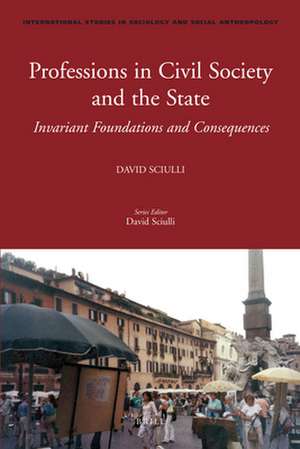 Professions in Civil Society and the State: Invariant Foundations and Consequences de David Sciulli