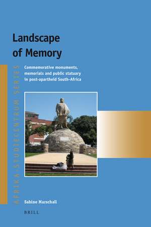 Landscape of Memory: Commemorative monuments, memorials and public statuary in post-apartheid South Africa de Sabine Marschall