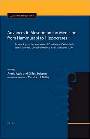 Advances in Mesopotamian Medicine from Hammurabi to Hippocrates: Proceedings of the International Conference "Oeil malade et mauvais oeil", Collège de France, Paris, 23rd June 2006 de Markham (Mark) Geller