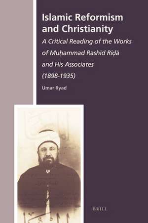 Islamic Reformism and Christianity: A Critical Reading of the Works of Muḥammad Rashīd Riḍā and His Associates (1898-1935) de Umar Ryad