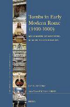 Tombs in Early Modern Rome (1400–1600): Monuments of Mourning, Memory and Meditation de Jan L. de Jong