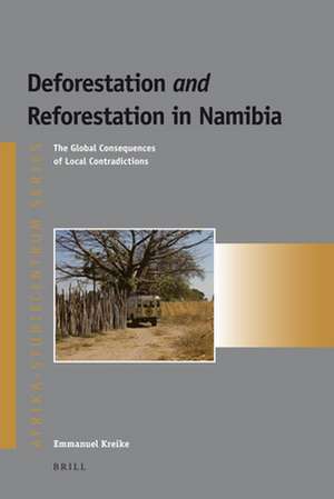 Deforestation and Reforestation in Namibia: The Global Consequences of Local Contradictions de Emmanuel Kreike