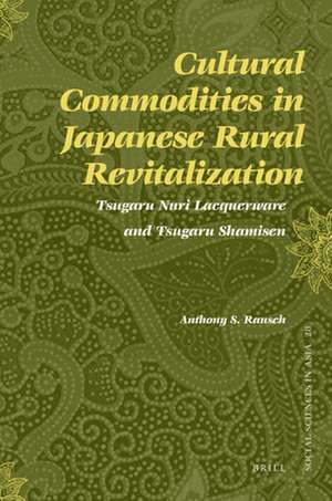 Cultural Commodities in Japanese Rural Revitalization: Tsugaru Nuri Lacquerware and Tsugaru Shamisen de Anthony Rausch