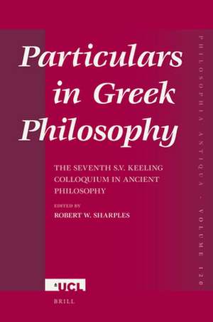 Particulars in Greek Philosophy: The seventh S.V. Keeling Colloquium in Ancient Philosophy de Robert Sharples