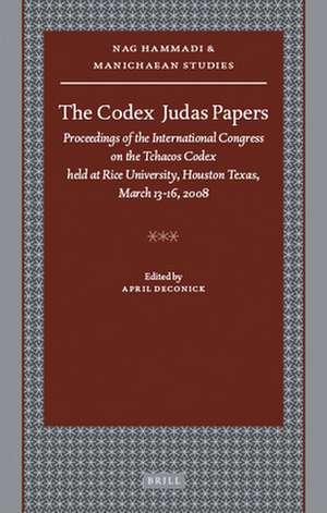 The Codex Judas Papers: Proceedings of the International Congress on the Tchacos Codex Held at Rice University, Houston Texas, March 13-16, 2008 de April D. DeConick