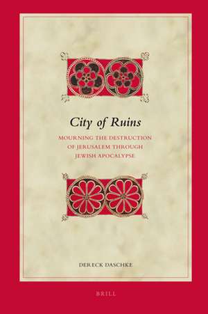 City of Ruins: Mourning the Destruction of Jerusalem Through Jewish Apocalypse de Dereck Daschke