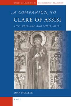 A Companion to Clare of Assisi: Life, Writings, and Spirituality de Joan Mueller