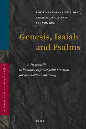 Genesis, Isaiah and Psalms: A Festschrift to honour Professor John Emerton for his eightieth birthday de Katherine Dell