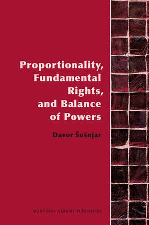 Proportionality, Fundamental Rights and Balance of Powers de Davor Šušnjar