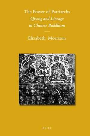 The Power of Patriarchs: <i>Qisong and Lineage in Chinese Buddhism</i> de Elizabeth Morrison