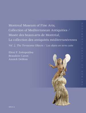 Montreal Museum of Fine Arts, Collection of Mediterranean Antiquities, Vol. 2, The Terracotta Collection: Musée des beaux-arts de Montréal, La collection des antiquités méditerranéennes, Vol. 2, La collection des objets en terre cuite de Eléni P. Zoïtopoúlou