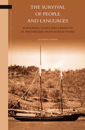 The Survival of People and Languages: Schooners, Goats and Cassava in St. Barthélemy, French West Indies de Julianne Maher