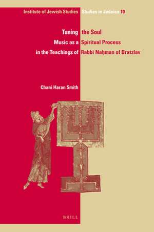 Tuning the Soul: Music as a Spiritual Process in the Teachings of Rabbi Naḥman of Bratzlav de Chani Haran Smith