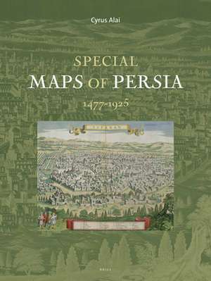 Special Maps of Persia 1477-1925 de Cyrus Alai