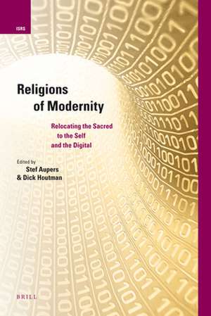 Religions of Modernity: Relocating the Sacred to the Self and the Digital de Stef Aupers