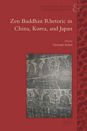 Zen Buddhist Rhetoric in China, Korea, and Japan de Christoph Anderl