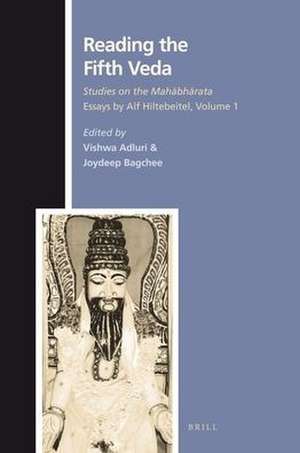 Reading the Fifth Veda: Studies on the Mahābhārata - Essays by Alf Hiltebeitel, Volume 1 de Vishwa Adluri