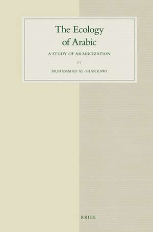 The Ecology of Arabic: A Study of Arabicization de Muhammad al-Sharkawi