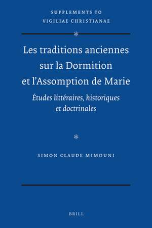 Les traditions anciennes sur la Dormition et l'Assomption de Marie: Études littéraires, historiques et doctrinales de Simon Mimouni