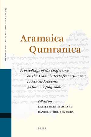 Aramaica Qumranica: Proceedings of the Conference on the Aramaic Texts from Qumran in Aix-en-Provence 30 June - 2 July 2008 de Katell Berthelot