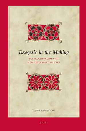 Exegesis in the Making: Postcolonialism and New Testament Studies de Anna Runesson